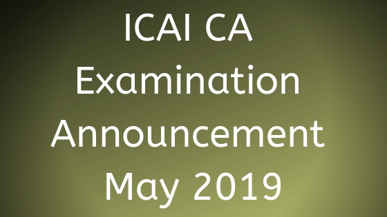 ICAI CA Examination Announcement May 2019