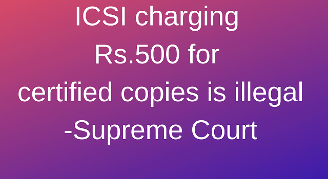 ICSI (also ICAI) Charging Rs. 500 for certified copies is illegal