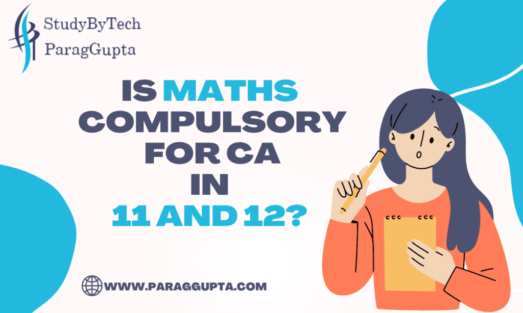 Is Maths compulsory for CA in 11 and 12? Parag Gupta Classes